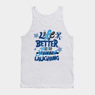 Life is better when your laughing Tank Top